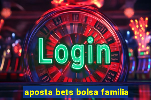 aposta bets bolsa familia